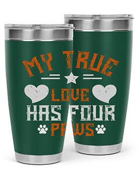 My True love has four Paws Style 153#- dog- Tumbler