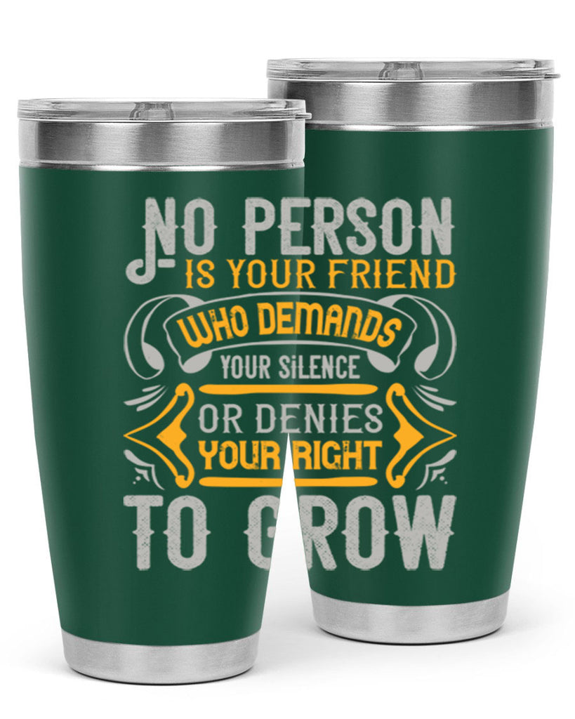 No person is your friend who demands your silence or denies your right to grow Style 63#- Best Friend- Tumbler