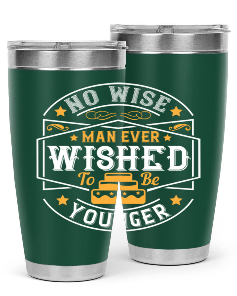 No wise man ever wished to be younger Style 40#- birthday- tumbler