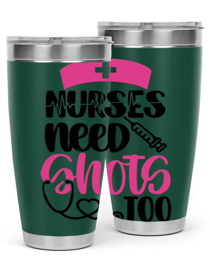 Nurses Need Shots Too Style Style 81#- nurse- tumbler