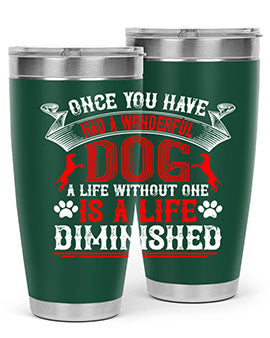 Once you have had a wonderful dog a life without one is a life diminished Style 172#- dog- Tumbler
