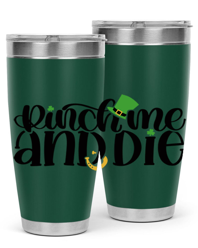 Pinch Me And Die Style 39#- St Patricks Day- Tumbler