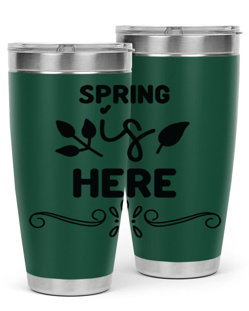 Spring is Here 444#- spring- Tumbler