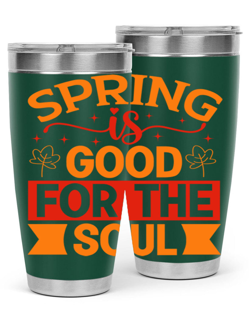 Spring is good for the soul 439#- spring- Tumbler