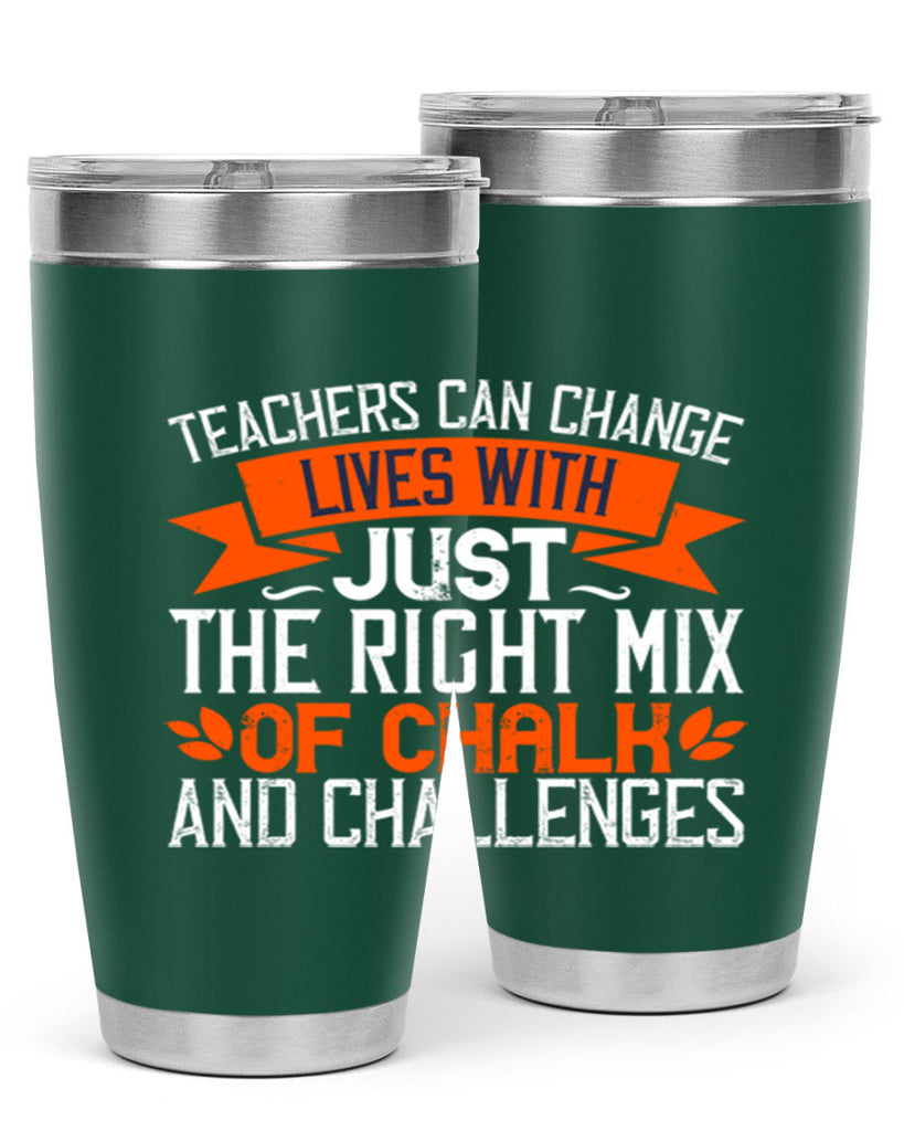 Teachers can change lives with just the right mix of chalk and challenges Style 11#- teacher- tumbler