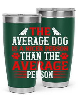 The average dog is a nicer person than the average person Style 166#- dog- Tumbler