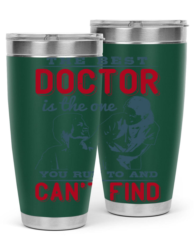 The best doctor is the one you run to and cant find Style 24#- medical- tumbler