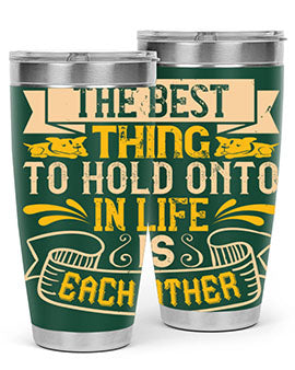 The best thing to hold onto in life is each other Style 22#- dog- Tumbler