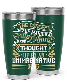 The concept of marriage must have been thought up by an unimaginative pig Style 24#- pig- Tumbler