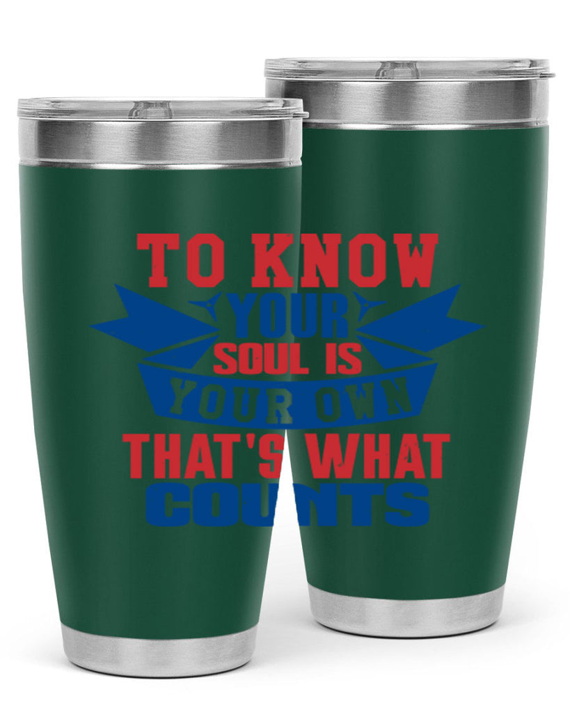 To know your soul is your own Style 49#- Fourt Of July- Tumbler