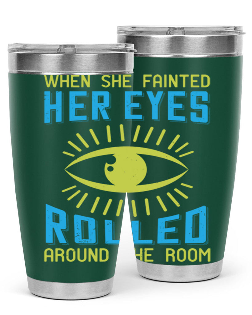 When she fainted her eyes rolled around the room Style 10#- medical- tumbler