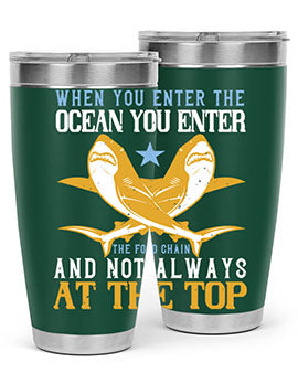 When you enter the ocean you enter the food chain and not always at the top Style 2#- shark  fish- Tumbler