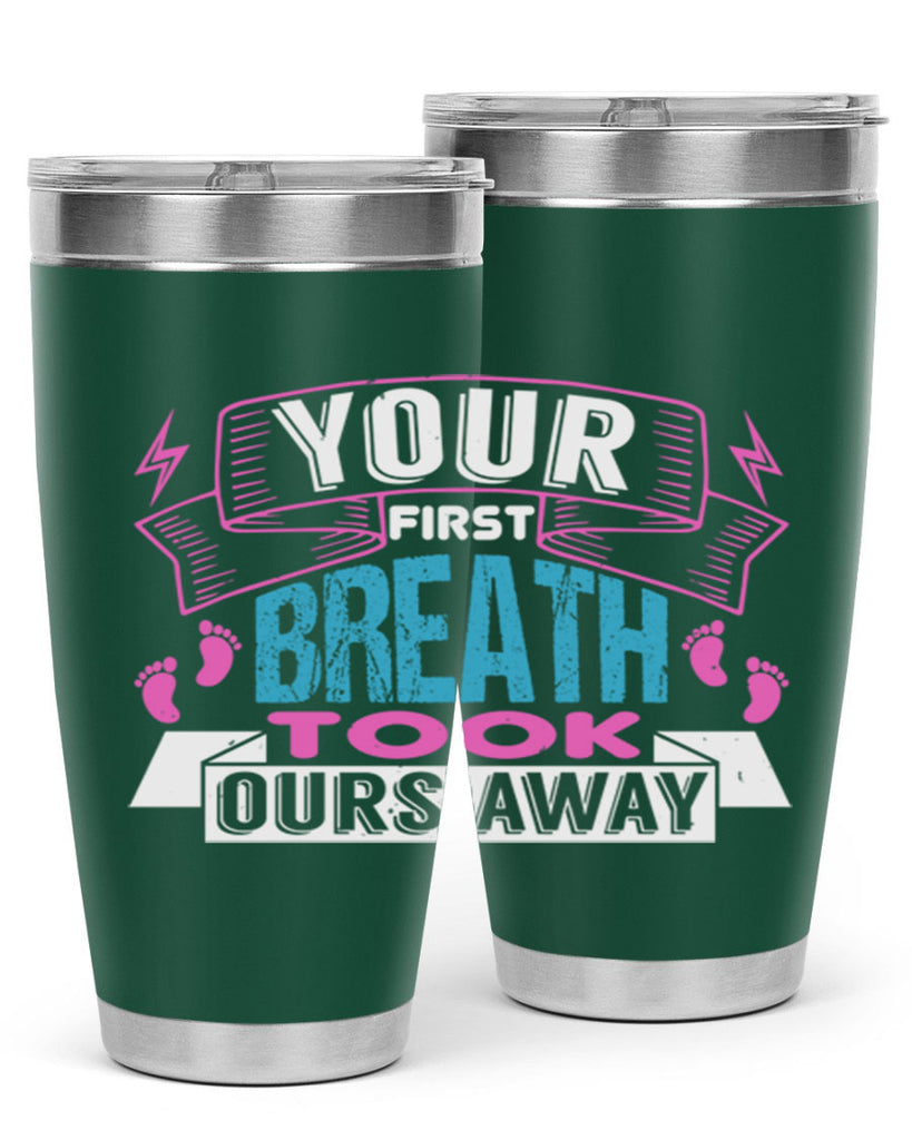 Your first breath took ours away Style 159#- baby- tumbler