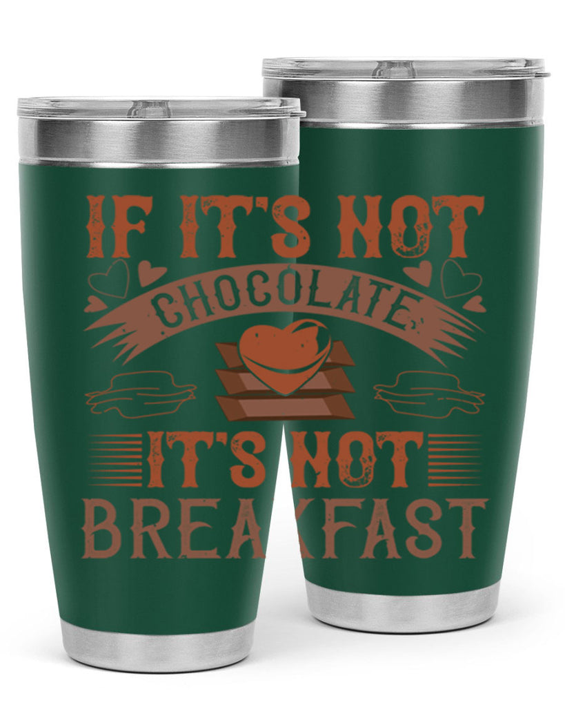 “if its not chocolate its not breakfast 7#- chocolate- Tumbler