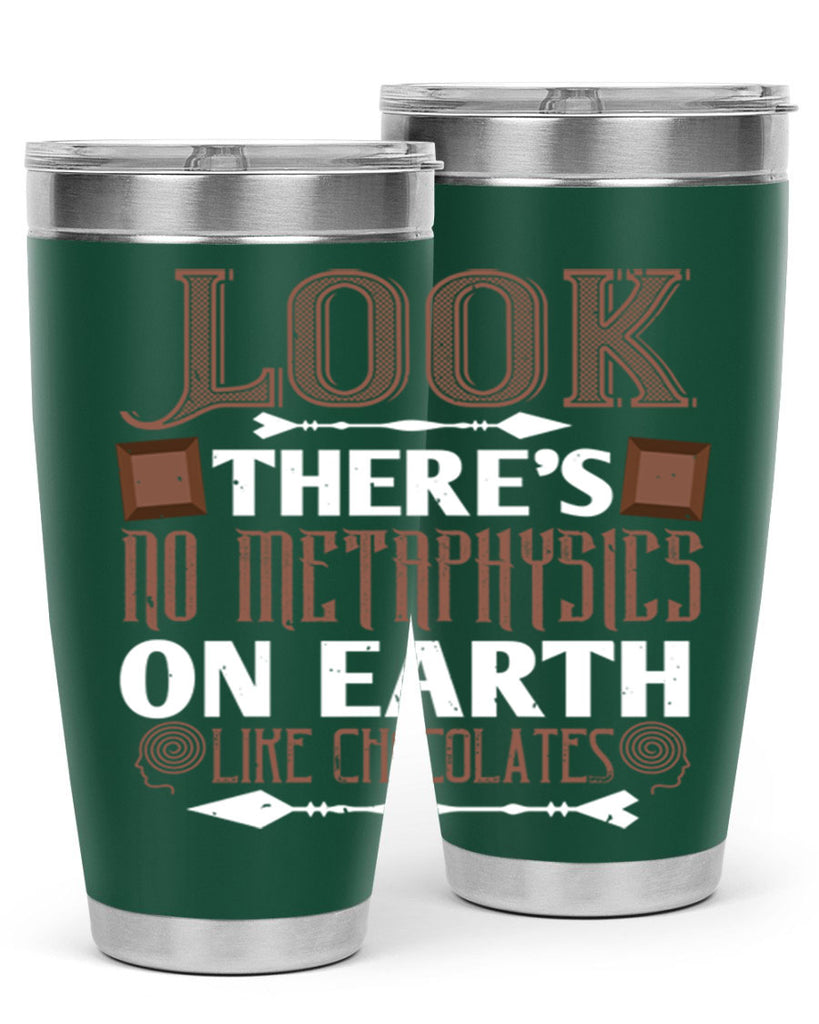 “look theres no metaphysics on earth like chocolates” 5#- chocolate- Tumbler