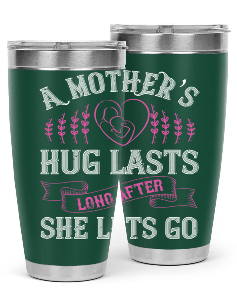 a mother’s hug lasts long after she lets go 231#- mom- Tumbler