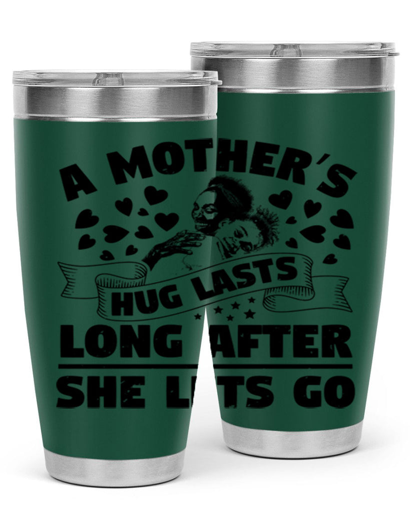 a mothers hug lasts long after she lets go 55#- mothers day- Tumbler