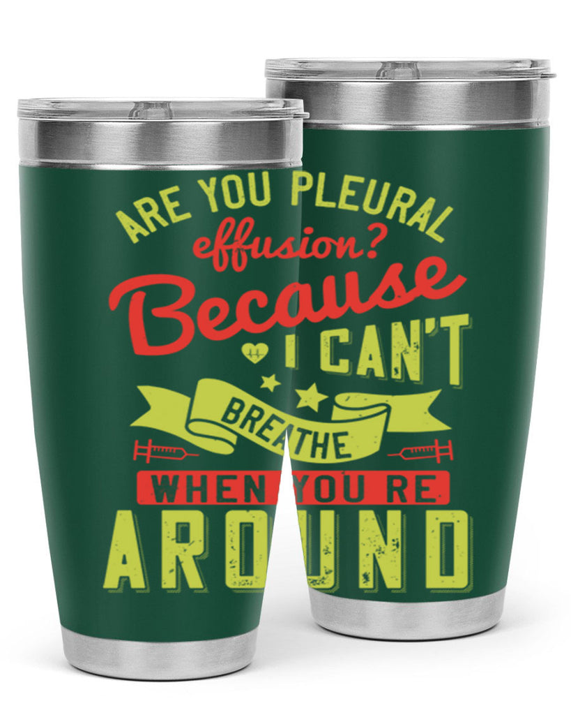 are you pleural effusion because i cant breathe when youre around Style 28#- medical- tumbler