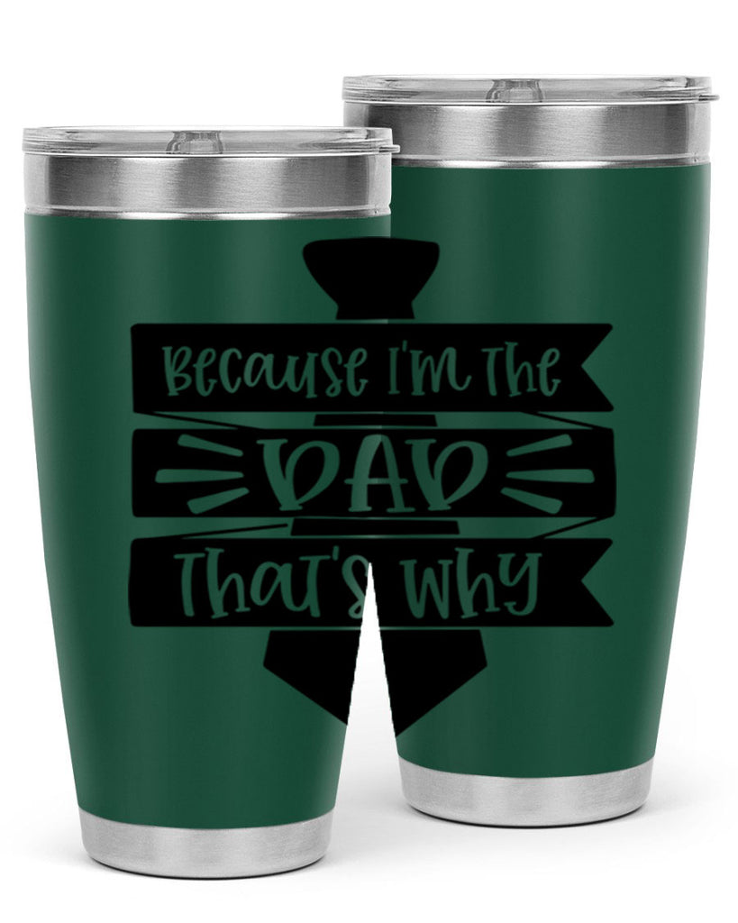 because im the dad thats why 74#- fathers day- Tumbler