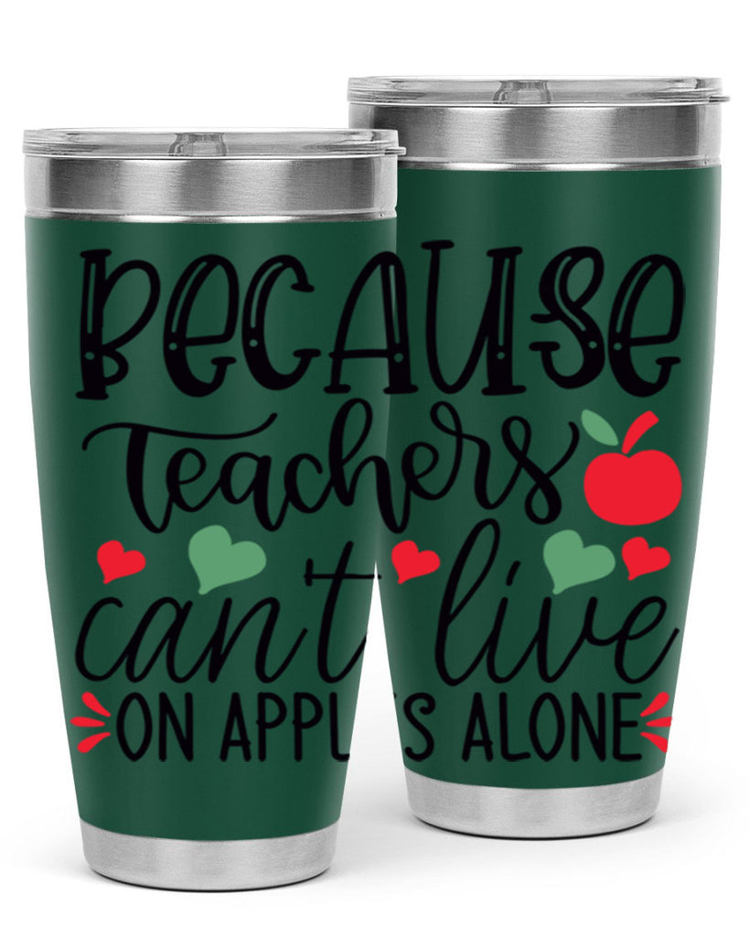 because teachers cant live on apples alone Style 120#- teacher- tumbler