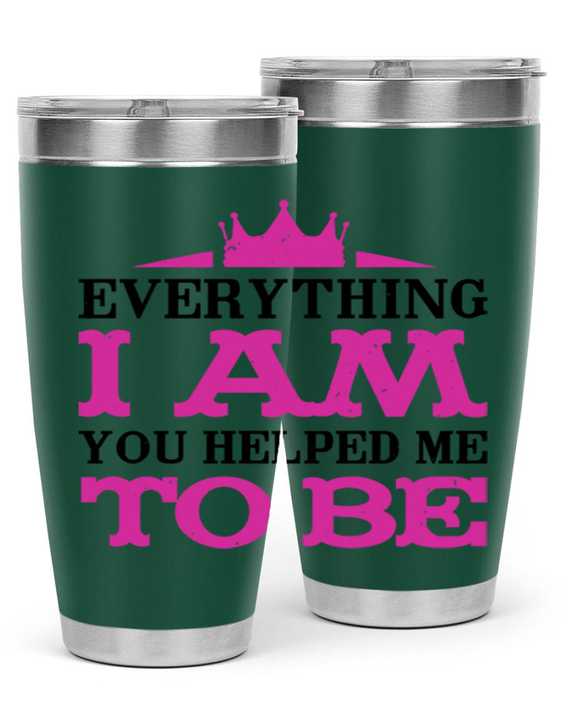 everything i am you helped me to be 85#- mothers day- Tumbler