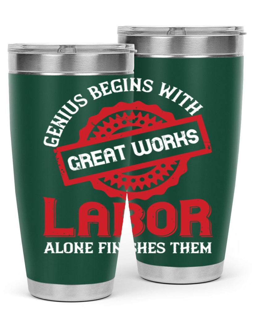 genius begins with great works labor alone finishes them 42#- labor day- Tumbler
