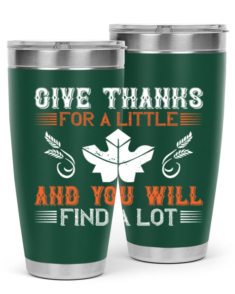 give thanks for a little and you will find a lot 44#- thanksgiving- Tumbler