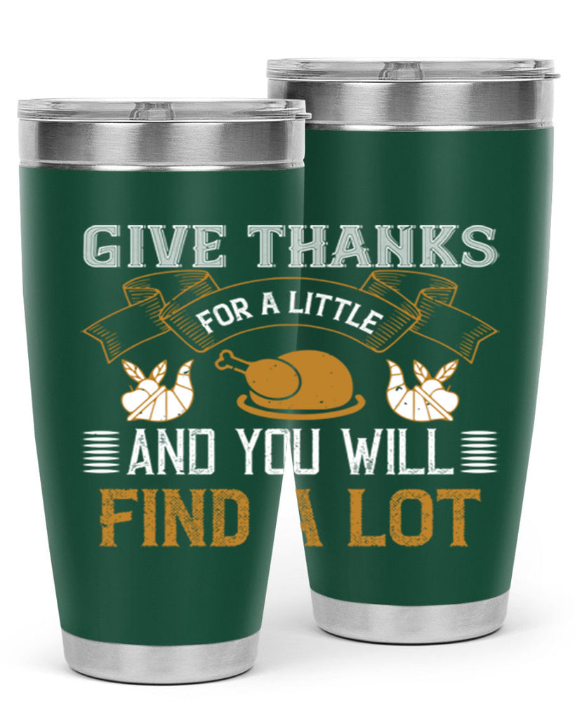 give thanks for a little and you will find a lot 45#- thanksgiving- Tumbler