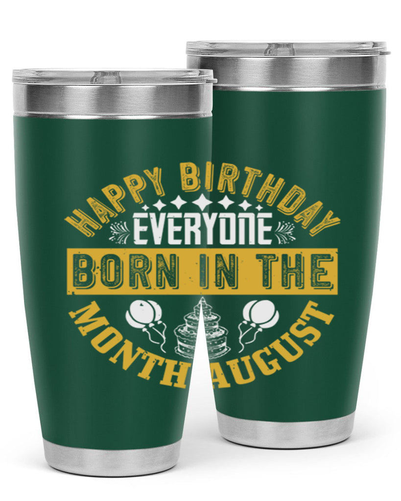 happy birthday everyone born in the month august Style 101#- birthday- tumbler