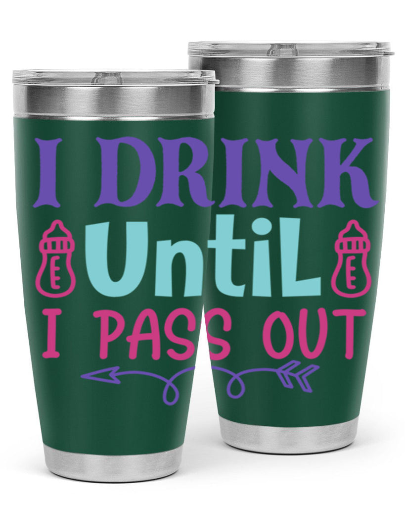 i drink until i pass out Style 257#- baby- tumbler