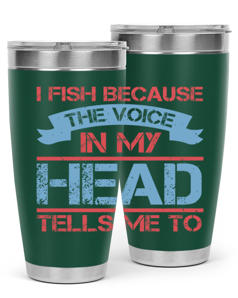 i fish because the voice in my head tells me to 257#- fishing- Tumbler