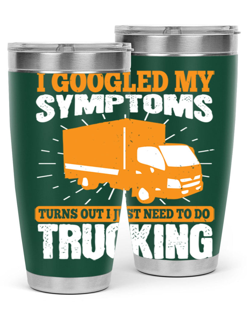 i googled my symptoms turns out i just need to do trucking Style 44#- truck driver- tumbler