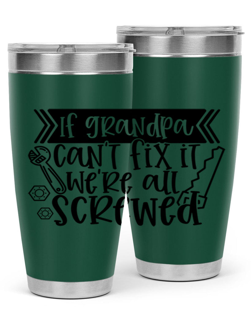 if grandpa cant fix it were all screwed 32#- fathers day- Tumbler
