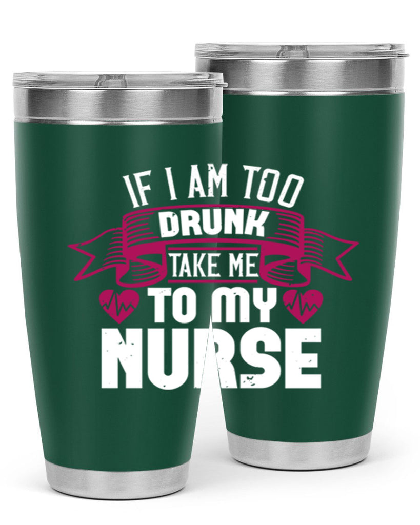 if i am too drunk take me Style 300#- nurse- tumbler