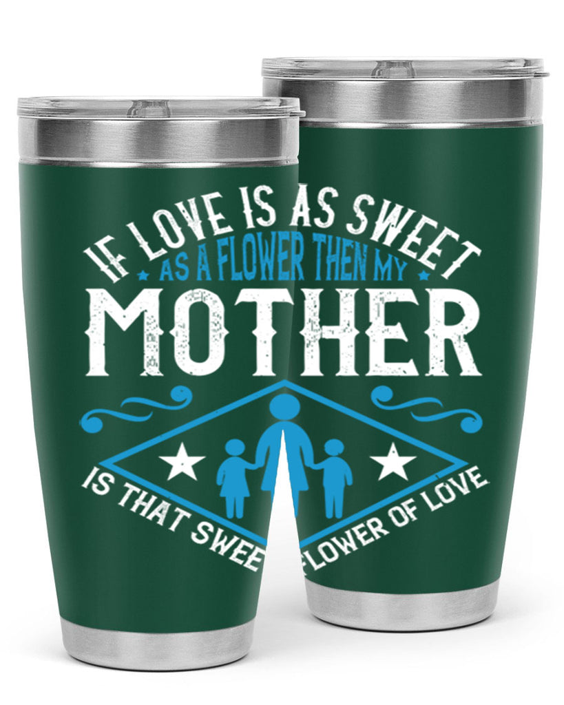 if love is as sweet as a flower 79#- mothers day- Tumbler