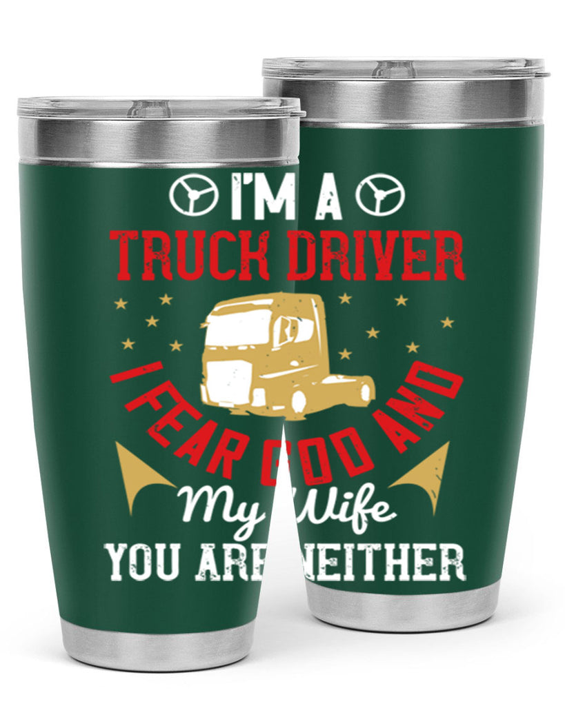 im a truck driver i fear god and my wife you are neither Style 40#- truck driver- tumbler