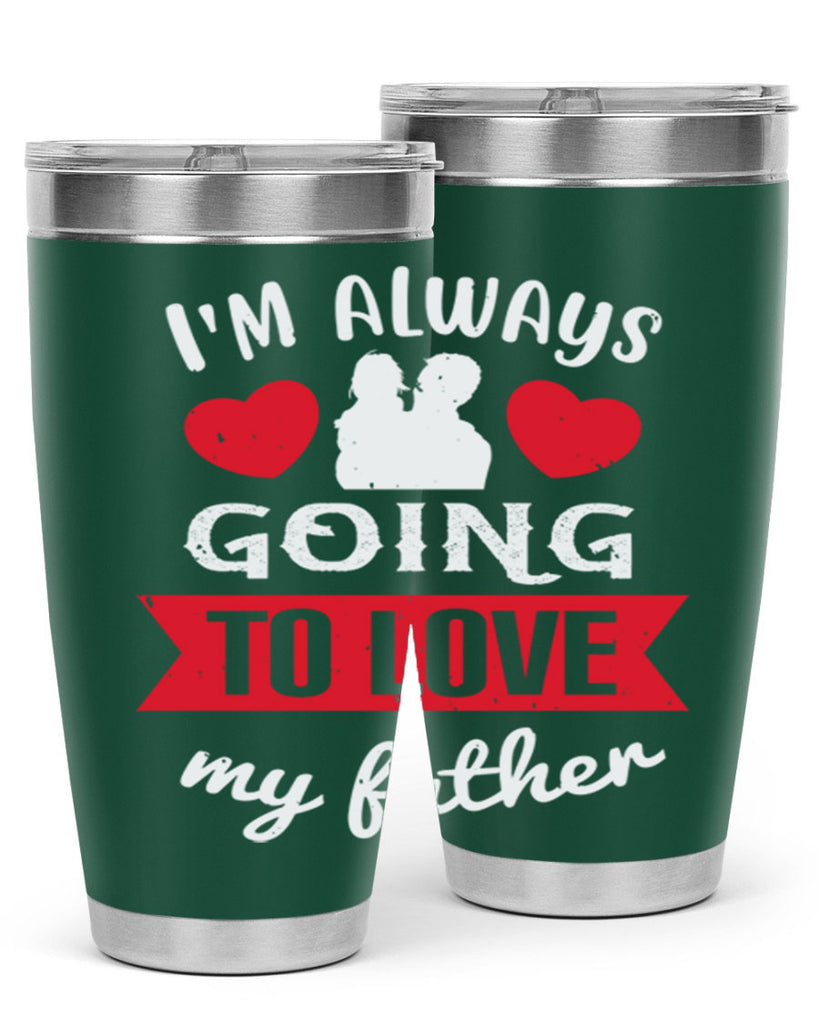 im always going to love 209#- fathers day- Tumbler