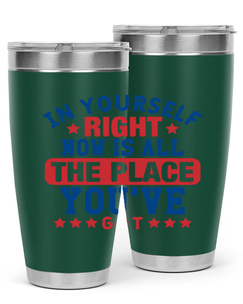 in yourself right now is all the place Style 19#- Fourt Of July- Tumbler