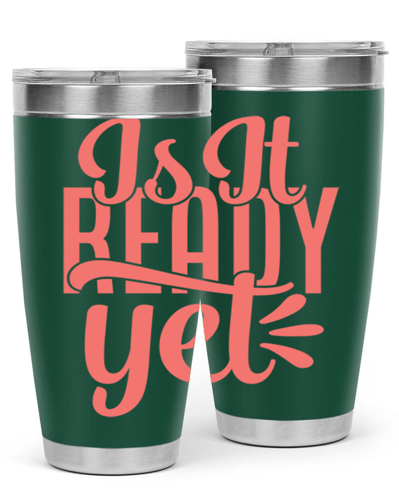 is it ready yet 16#- kitchen- Tumbler