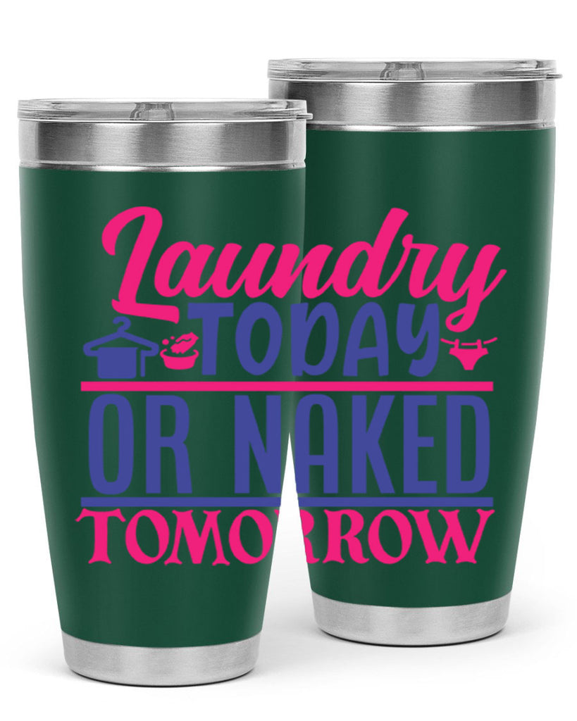 laundry today or naked tomorrow 4#- laundry- Tumbler