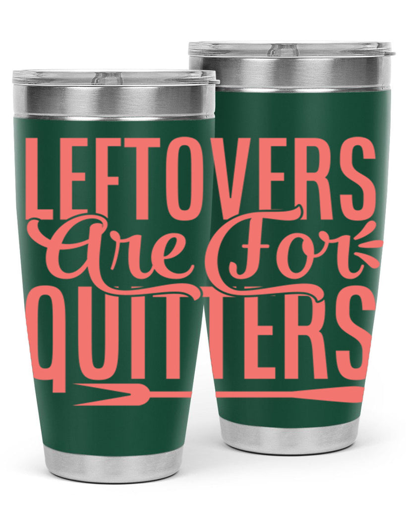 leftovers are for quitters 15#- kitchen- Tumbler