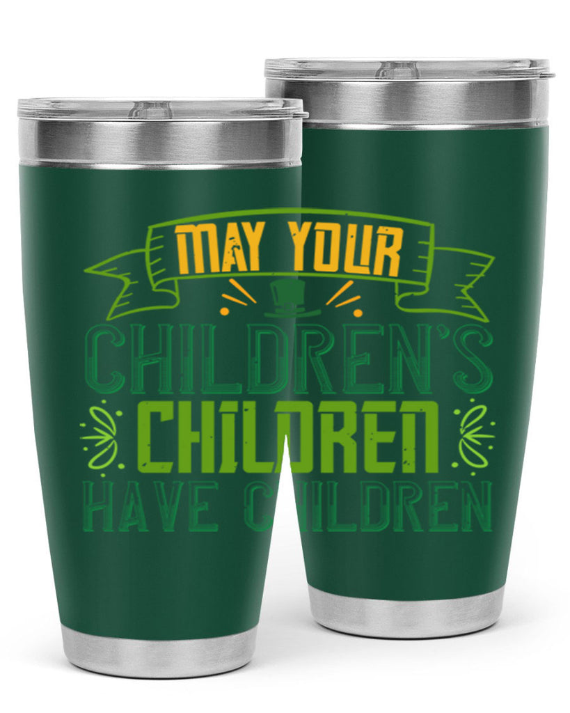 may your children’s children have children Style 114#- St Patricks Day- Tumbler