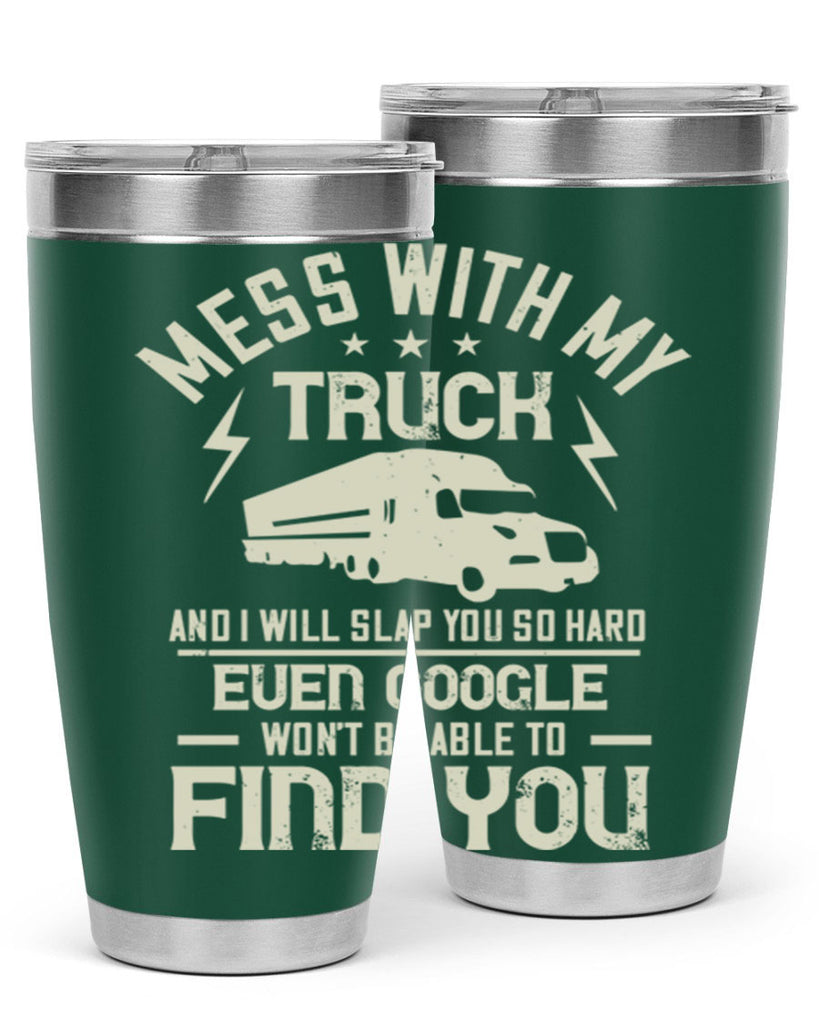 mess with my truck and i will slap z Style 31#- truck driver- tumbler