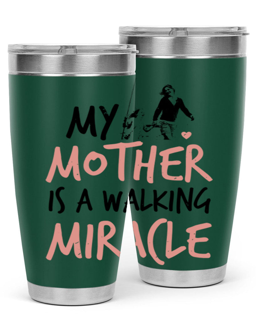 my mother is a walking miracle 36#- mothers day- Tumbler