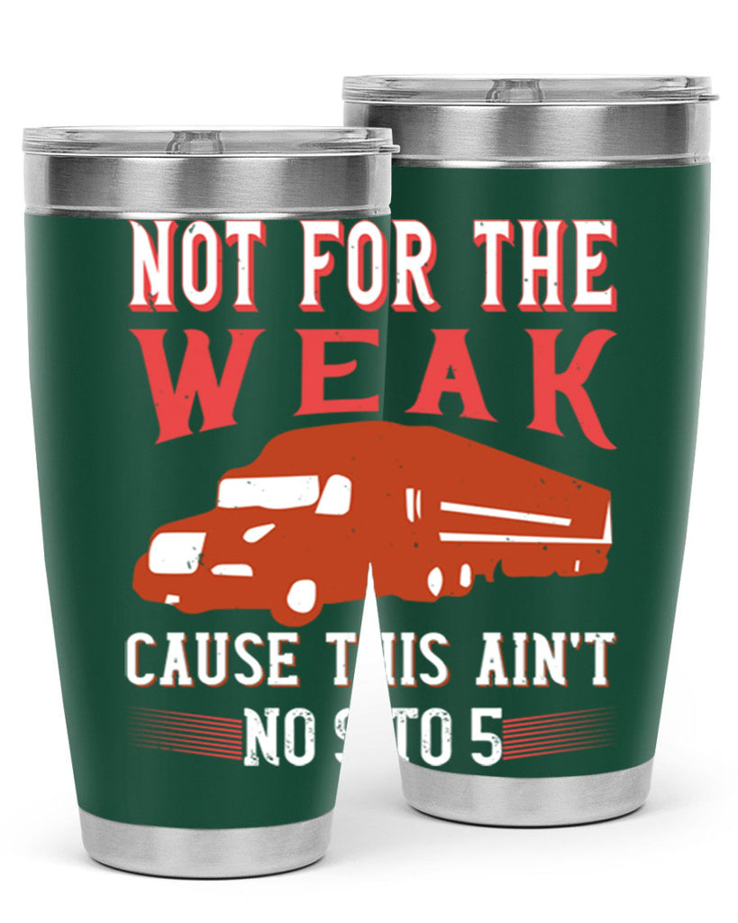 not for the weak cause this aint no to Style 26#- truck driver- tumbler