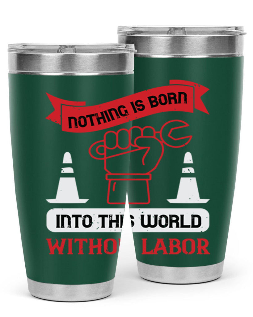 nothing is born into this world without labor 22#- labor day- Tumbler