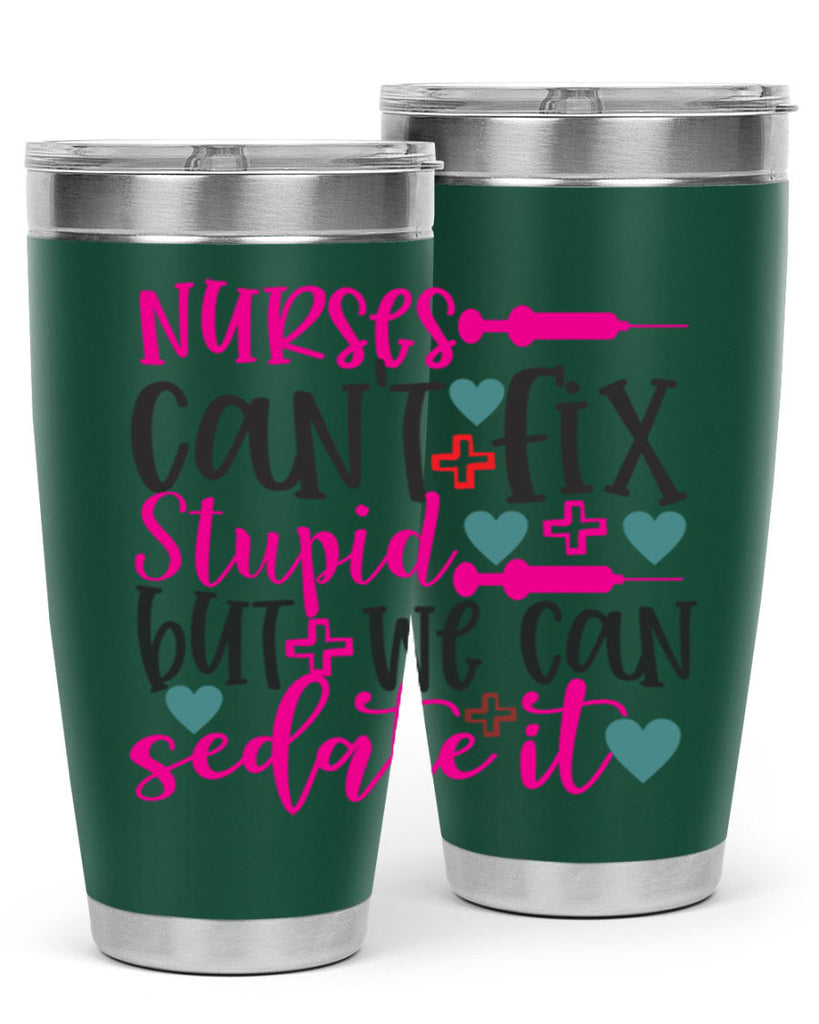 nurses cant fix stupid but we can sedate it Style 366#- nurse- tumbler
