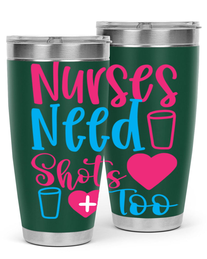 nurses need shots too Style Style 80#- nurse- tumbler
