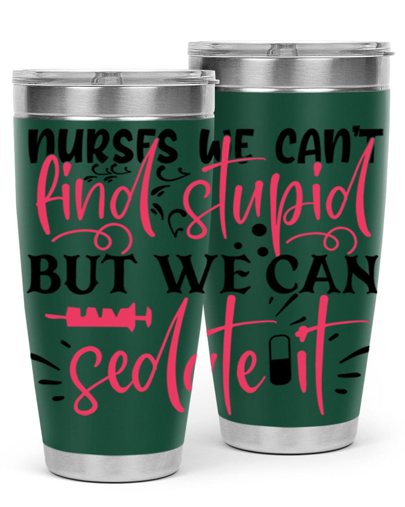 nurses we cant find stupid but we can sedate it Style 361#- nurse- tumbler