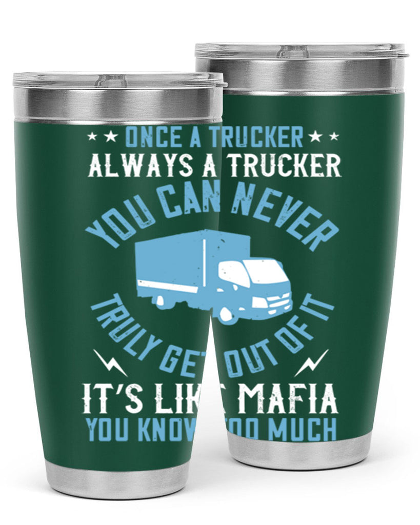 once a trucker always a trucker you z Style 25#- truck driver- tumbler